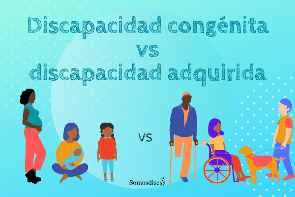 Discapacidad congénita vs discapacidad adquirida