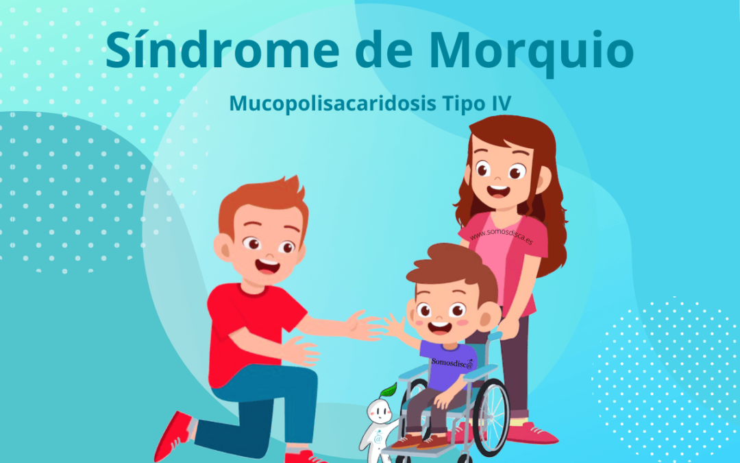 Enfermedad de Morquio o Mucopolisacaridosis tipo IV