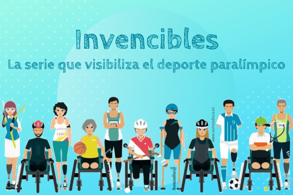 Invencibles, una serie para visibilizar el deporte paralimpico