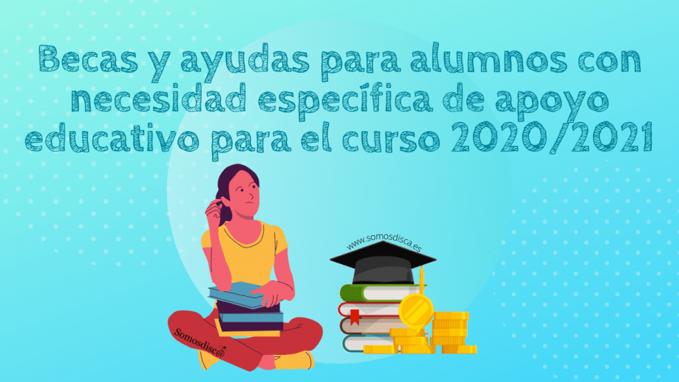Becas y ayudas para alumnos con necesidad específica - Somosdisc@
