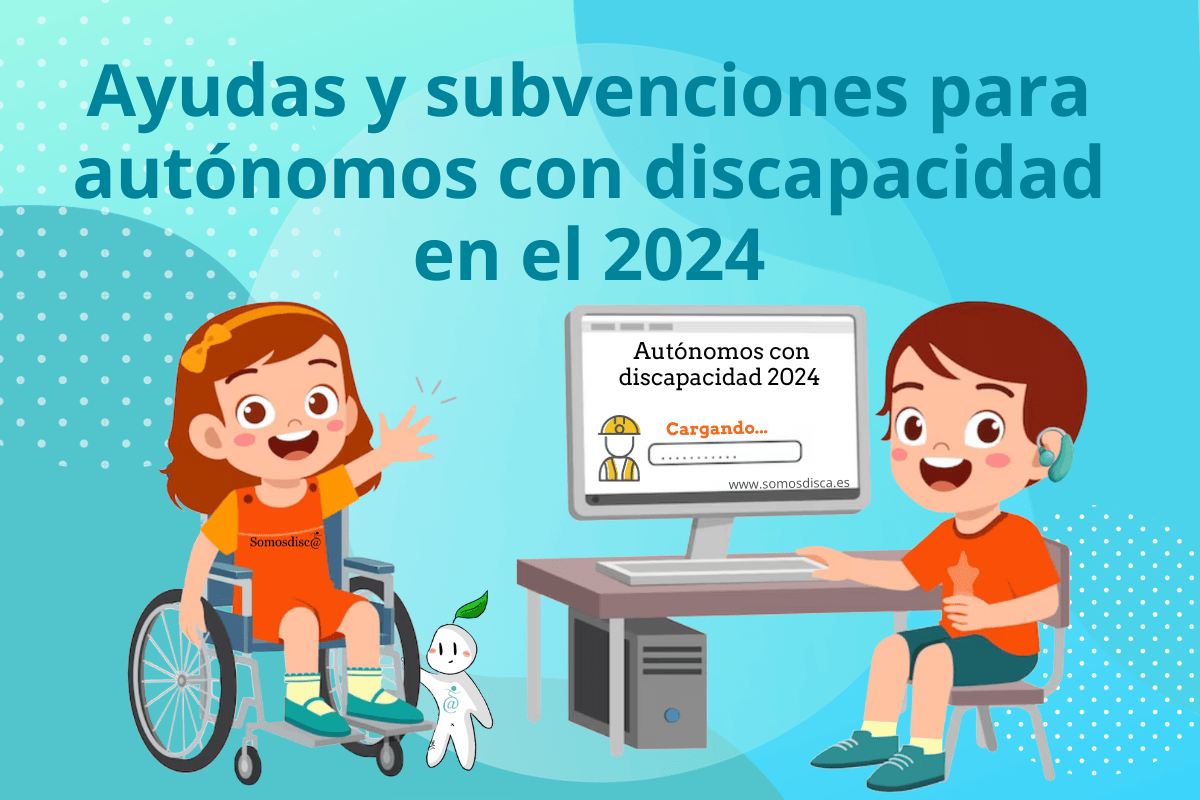 Ayudas para autónomos con discapacidad en el 2024 Somosdisc